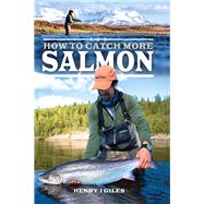How to Catch More Salmon by Giles, Henry J., 9781526729897