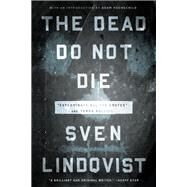 The Dead Do Not Die by Lindqvist, Sven; Tate, Joan; Death, Sarah; Hochschild, Adam, 9781595589897