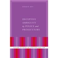 Deceptive Ambiguity by Police and Prosecutors by Shuy, Roger W., 9780190669898