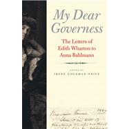 My Dear Governess : The Letters of Edith Wharton to Anna Bahlmann by Edited by Irene Goldman-Price, 9780300169898
