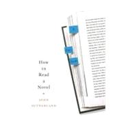 How to Read a Novel A User's Guide by Sutherland, John, 9780312359898