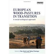 European Wood-pastures in Transition: A Social-ecological Approach by Hartel; Tibor, 9780415869898
