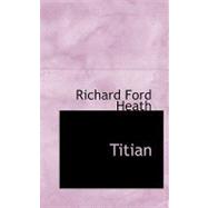 Titian by Heath, Richard Ford, 9780554539898