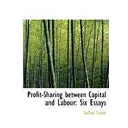Profit-Sharing Between Capital and Labour : Six Essays by Taylor, Sedley, 9780554919898