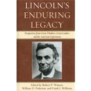 Lincoln's Enduring Legacy Perspective from Great Thinkers, Great Leaders, and the American Experiment by Pederson, William D.; Williams, Frank J.; Adkison, Danny; Barr, John; Daynes, Byron; Demaree, David; Henderson, Gordon; MacDonald, James; Mass, David; Nordquest, David; Provizer, Norman W.; Salmond, Hyrum; Stockwell, Mary Elizabeth; Striner, Richard; Wats, 9780739149898