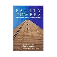 Faulty Towers Tenure and the Structure of Higher Education by Meiners, Roger E., 9780945999898