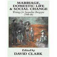 Marriage, Domestic Life and Social Change: Writings for Jacqueline Burgoyne, 1944-88 by Clark,David;Clark,David, 9781138879898