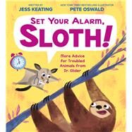 Set Your Alarm, Sloth!: More Advice for Troubled Animals from Dr. Glider by Keating, Jess; Oswald, Pete, 9781338239898