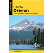 Hiking Oregon A Guide to the State's Greatest Hiking Adventures by Dunegan, Lizann, 9781493059898