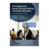 Transdiagnostic Group Therapy Training and Implementation by Morris, Lydia; Mcevoy, Phil; Wallwork, Tanya; Bates, Rachel; Comiskey, Jody, 9780128139899