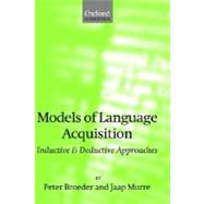 Models of Language Acquisition Inductive and Deductive Approaches by Broeder, Peter; Murre, Jaap, 9780198299899