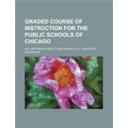 Graded Course of Instruction for the Public Schools of Chicago by Wells, William Harvey; Chicago Board of Education, 9780217479899