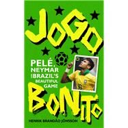 Jogo Bonito Pel, Neymar and Brazil's Beautiful Game by Jonsson, Henrik Brandao, 9780224099899