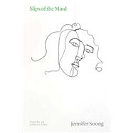 Slips of the Mind by Jennifer Soong, 9780226839899