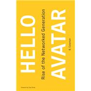 Hello Avatar Rise of the Networked Generation by Coleman, B.; Shirky, Clay, 9780262549899