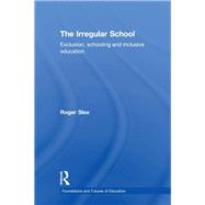 The Irregular School: Exclusion, Schooling and Inclusive Education by Slee; Roger, 9780415479899