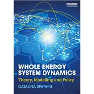 Whole Energy System Dynamics: Theory, Modelling and Policy by Spataru; Catalina, 9781138799899