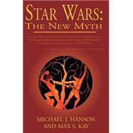 Star Wars : The New Myth by HANSON MICHAEL J., 9781401039899