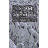 Islam Between Culture and Politics, Second Edition by Tibi, Bassam, 9781403949899