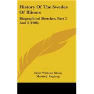 History of the Swedes of Illinois : Biographical Sketches, Part 2 And 3 (1908) by Olson, Ernst Wilhelm; Engberg, Martin J., 9781436619899
