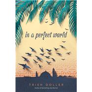 In a Perfect World by Doller, Trish, 9781481479899