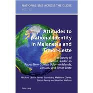 Attitudes to National Identity in Melanesia and Timor-Leste by Leach, Michael; Scambary, James; Clarke, Matthew; Feeny, Simon; Wallace, Heather, 9783034309899