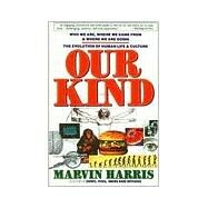 Our Kind: Who We Are, Where We Came From, and Where We Are Going by Harris, Marvin, 9780060919900