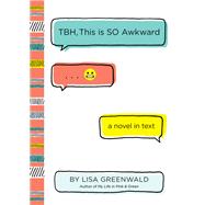 Tbh, This Is So Awkward by Greenwald, Lisa, 9780062689900