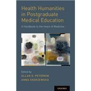 Health Humanities in Postgraduate Medical Education by Peterkin, Allan D.; Skorzewska, Anna, 9780190849900