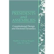 Presidents and Assemblies: Constitutional Design and Electoral Dynamics by Matthew Soberg Shugart , John M. Carey, 9780521429900