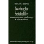 Searching for Sustainability: Interdisciplinary Essays in the Philosophy of Conservation Biology by Bryan G. Norton, 9780521809900