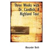 Three Weeks With Dr. Candlish, a Highland Tour by Beith, Alexander, 9780554579900