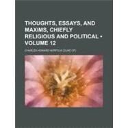 Thoughts, Essays, and Maxims, Chiefly Religious and Political by Norfolk, Charles Howard, 9781151449900