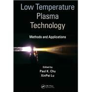 Low Temperature Plasma Technology: Methods and Applications by Chu; Paul K., 9781466509900