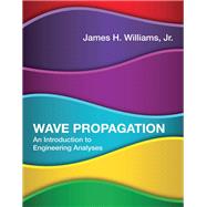 Wave Propagation An Introduction to Engineering Analyses by Williams, James H., 9780262039901