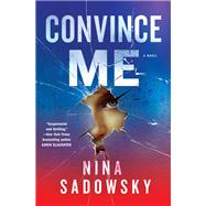 Convince Me A Novel by Sadowsky, Nina, 9780525619901