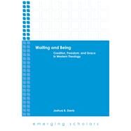 Waiting and Being: Creation, Freedom, and Grace in Western Theology by Davis, Joshua B., 9780800699901