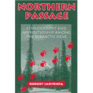 Northern Passage: Ethnography and Apprenticeship Among the Subarctic Dene by Jarvenpa, Robert, 9780881339901