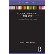 Surveillance and the Law: Language, Power and Privacy by Murphy; Maria Helen, 9781138599901