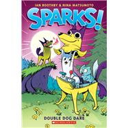 Sparks! Double Dog Dare: A Graphic Novel (Sparks! #2) by Boothby, Ian; Matsumoto, Nina, 9781338339901