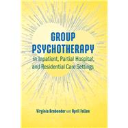 Group Psychotherapy in Inpatient, Partial Hospital, and Residential Care Settings by Brabender, Virginia; Fallon, April E., 9781433829901
