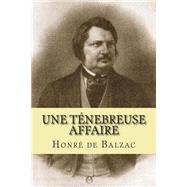 Une Tenebreuse Affaire by Balzac, Honore de; Ballin, M., 9781508859901
