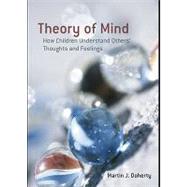 Theory of Mind : How Children Understand Others' Thoughts and Feelings by Doherty, Martin J., 9780203929902