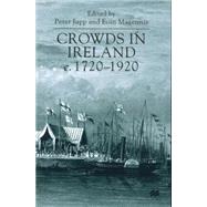 Crowds in Ireland, C. 1720-1920 by Jupp, Peter; Magennis, Eoin, 9780333789902