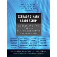 Extraordinary Leadership : Addressing the Gaps in Senior Executive Development by Bunker, Kerry; Hall, Douglas T.; Kram, Kathy E., 9780470479902