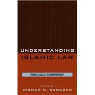 Understanding Islamic Law From Classical to Contemporary by Ramadan, Hisham M.; McCloud, Aminah Beverly; Abdal-Haqq, Irshad; Yamani, Ahmed Zaki; Mohammed, Noor; Hoballah, Mahmoud; Goolam, Hafiz Nazeem; Khan, Ali, 9780759109902