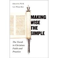 Making Wise the Simple : The Torah in Christian Faith and Practice by Van Wijk-Bos, Johanna W. H., 9780802809902