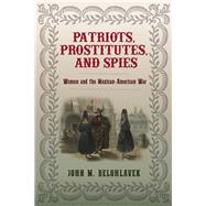 Patriots, Prostitutes, and Spies by Belohlavek, John M., 9780813939902