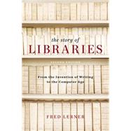 The Story of Libraries, Second Edition From the Invention of Writing to the Computer Age by Lerner, Fred, 9780826429902