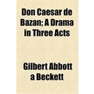 Don Caesar De Bazan by Beckett, Gilbert Abbott; Lemon, Mark, 9781154499902